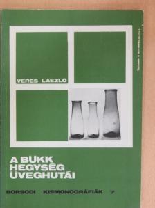 Veres László - A Bükk hegység üveghutái [antikvár]