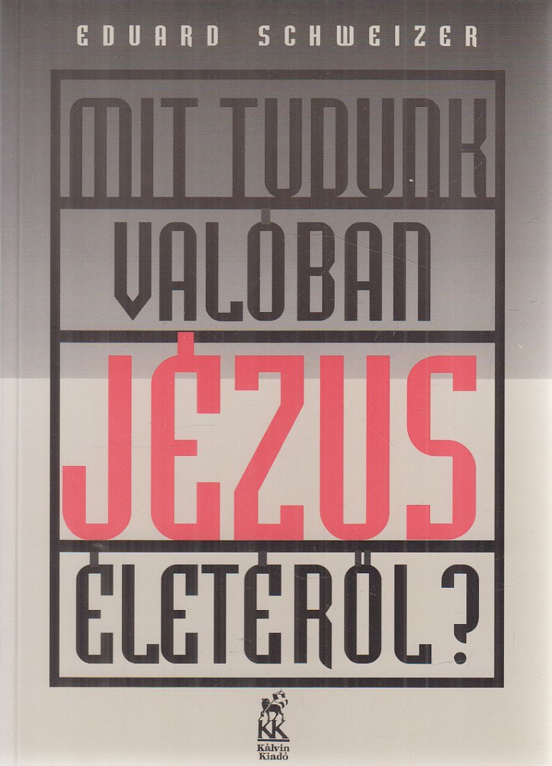 Schweizer, Eduard - Mit tudunk valóban Jézus életéről? [antikvár]