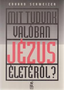 Schweizer, Eduard - Mit tudunk valóban Jézus életéről? [antikvár]