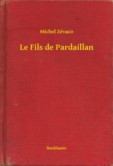 Zévaco Michel - Le Fils de Pardaillan [eKönyv: epub, mobi]