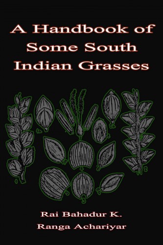 C. Tadulinga Mudaliyar Rai Bahadur K. Ranga Achariyar, - A Handbook of Some South Indian Grasses [eKönyv: epub, mobi]