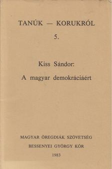 Kiss Sándor - A magyar demokráciáért [antikvár]