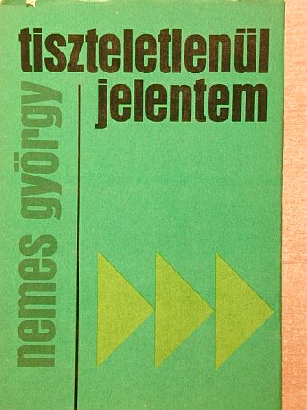 Nemes György - Tiszteletlenül jelentem [antikvár]