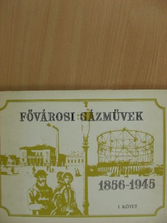Fővárosi Gázművek 1856-1945 I. [antikvár]