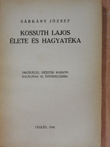 Sárkány József - Kossuth Lajos élete és hagyatéka [antikvár]
