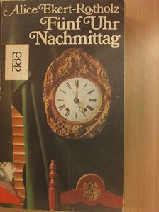 Alice Ekert-Rotholz - Fünf Uhr Nachmittag [antikvár]