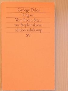 Dalos György - Ungarn - Vom Roten Stern zur Stephanskrone [antikvár]