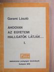 Garami László - Ahogyan az egyetemi hallgatók látják... I. (töredék) [antikvár]