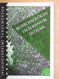 Biotechnológiai találmányok oltalma [antikvár]