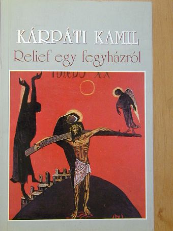 Kárpáti Kamil - Relief egy fegyházról [antikvár]