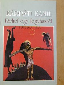 Kárpáti Kamil - Relief egy fegyházról [antikvár]