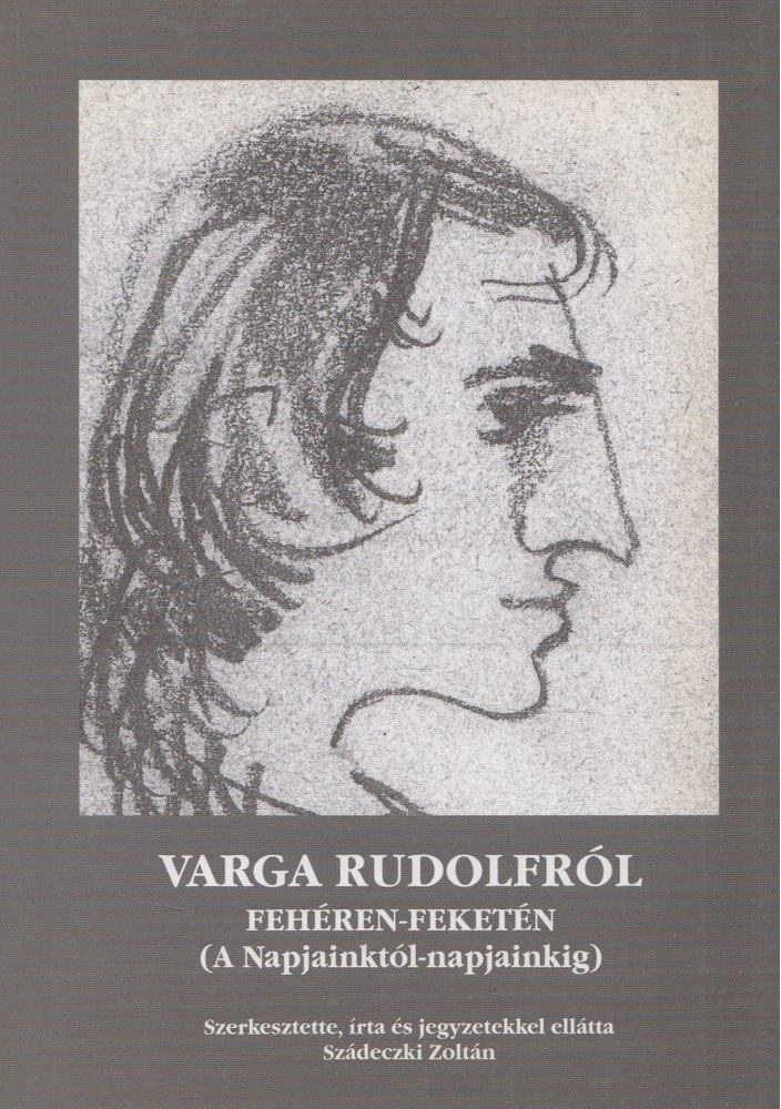 Szádeczki Zoltán - Varga Rudolfról fehéren-feketén [antikvár]