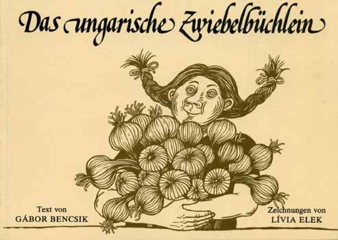BENCSIK - Das Ungarische zwiebelbüchlein (Kis könyv a magyar hagymáról)