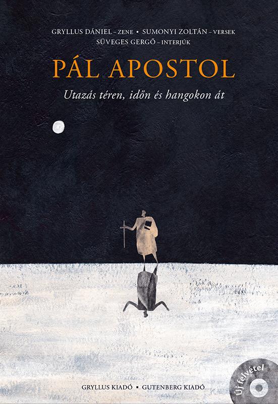 Gryllus Dániel, Sumonyi Zoltán, Süveges Gergő - Pál apostol - Utazás téren, időn és hangokon át