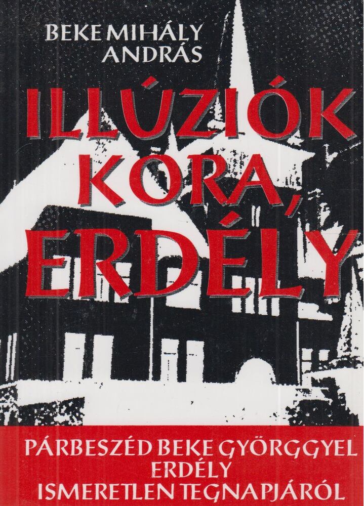 Beke Mihály András - Illúziók kora, Erdély [antikvár]