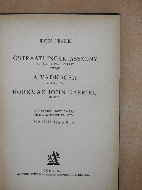 Ibsen Henrik - Östraati Inger asszony/A vadkacsa/Borkman John Gabriel [antikvár]