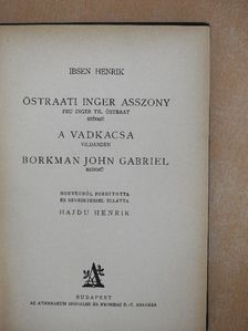 Ibsen Henrik - Östraati Inger asszony/A vadkacsa/Borkman John Gabriel [antikvár]