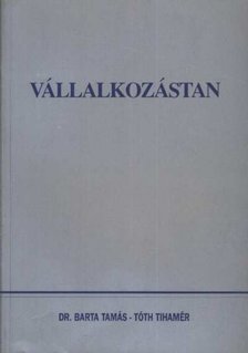 Dr. Tóth Tihamér, Dr. Barta Tamás - Vállalkozástan [antikvár]