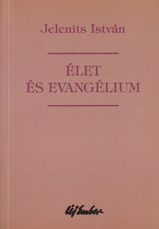 Jelenits István - Élet és Evangélium [antikvár]