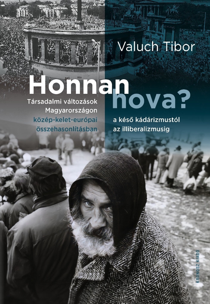 Valuch Tibor - Honnan hova? Társadalmi változások Magyarországon a késő kádárizmustól az illiberalizmusig közép-kel