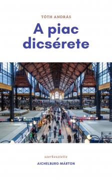 András Tóth - A piac dicsérete [eKönyv: epub, mobi]