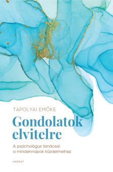 Tapolyai Emőke - Gondolatok elvitelre - A pszichológus tanácsai a mindennapok küzdelmeihez [eKönyv: epub, mobi]