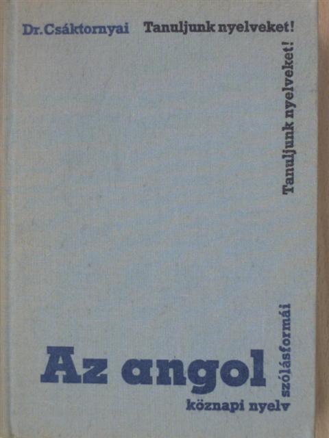Dr. Csáktornyai Ferenc - Az angol köznapi nyelv szólásformái [antikvár]