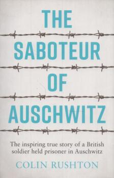Colin Rushton - The Saboteur of Auschwitz [antikvár]
