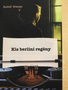 Rudolf Braune - Kis berlini regény [antikvár]