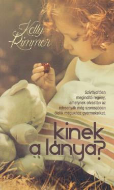 Kelly Rimmer - Kinek a lánya? [antikvár]