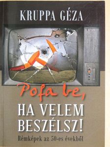 Kruppa Géza - Pofa be, ha velem beszélsz! [antikvár]