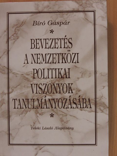 Bíró Gáspár - Bevezetés a nemzetközi politikai viszonyok tanulmányozásába [antikvár]