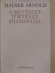 Hauser Arnold - A művészettörténet filozófiája [antikvár]