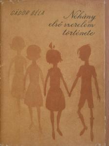 Gádor Béla - Néhány első szerelem története [antikvár]