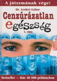 Lenkei Gábor - Cenzúrázatlan egészség 1. rész [antikvár]