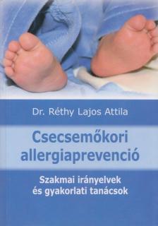 RÉTHY LAJOS ATTILA DR. - Csecsemőkori allergiaprevenció [antikvár]