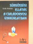 Dr. Sirák András - Sürgősségi ellátás a családorvosi gyakorlatban [antikvár]