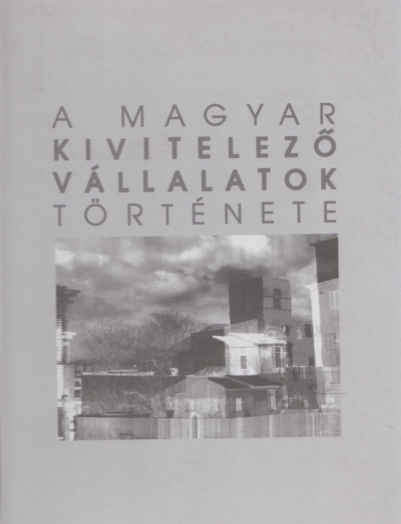 Hajós György, Kreszán Albert, Bukovits Klára - A magyar kivitelező vállalatok története [antikvár]