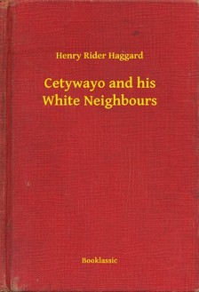 Rider Haggard Henry - Cetywayo and his White Neighbours [eKönyv: epub, mobi]