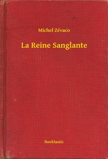 Zévaco Michel - La Reine Sanglante [eKönyv: epub, mobi]