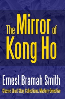 Smith Ernest Bramah - The Mirror of Kong Ho [eKönyv: epub, mobi]
