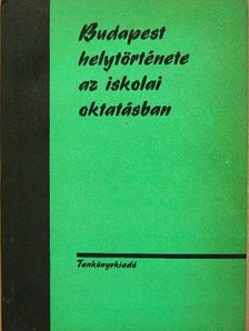 Filla István - Budapest helytörténete az iskolai oktatásban [antikvár]