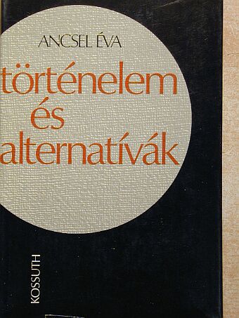 Ancsel Éva - Történelem és alternatívák [antikvár]