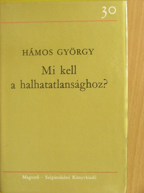 Hámos György - Mi kell a halhatatlansághoz? [antikvár]