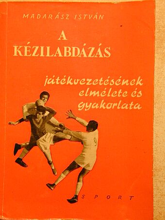 Madarász István - A kézilabdázás játékvezetésének elmélete és gyakorlata [antikvár]
