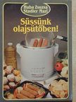 Huba Zsuzsa - Süssünk olajsütőben! [antikvár]