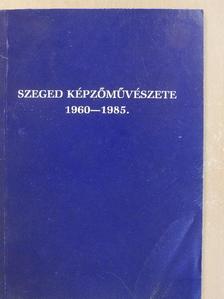 Szuromi Pál - Szeged képzőművészete 1960-1985. [antikvár]