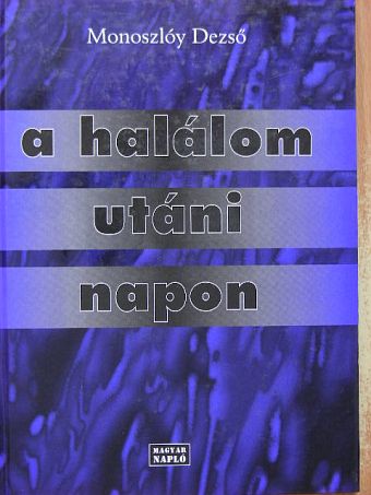 Monoszlóy Dezső - A halálom utáni napon [antikvár]