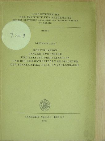 Dieter Klaua - Konstruktion ganzer, rationaler und reeller Ordinalzahlen und die Diskontinuierliche Struktur der transfiniten reellen Zahlenräume [antikvár]