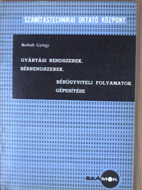 Borbáth György - Gyártási rendszerek, bérrendszerek, bérügyviteli folyamatok gépesítése [antikvár]